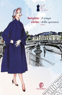 Il tempo della speranza. Le sorelle del Ku'damm. Vol. 3 libro di Riebe Brigitte