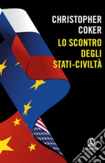 Lo scontro degli stati-civiltà libro di Coker Christopher