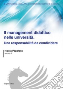 Il management didattico nelle università. Una responsabilità da condividere libro di Paparella N. (cur.)