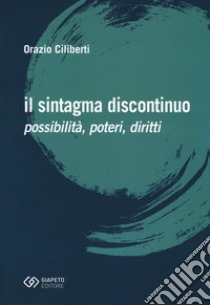 Il sintagma discontinuo. Possibilità, poteri, diritti libro di Ciliberti Orazio