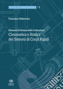 Elementi di scienza delle costruzioni. Cinematica e statica dei sistemi di corpi rigidi libro di Fabbrocino Francesco