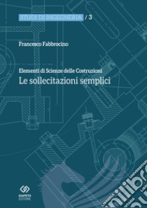 Elementi di scienza delle costruzioni. Le sollecitazioni semplici libro di Fabbrocino Francesco