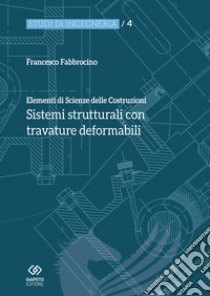 Elementi di scienza delle costruzioni. Sistemi strutturali con travature deformabili libro di Fabbrocino Francesco