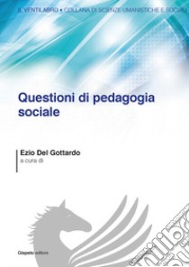 Questioni di pedagogia sociale libro di Del Gottardo E. (cur.)