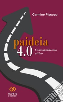 Paideia 4.0. Cosmopolitismo attivo libro di Piscopo Carmine