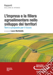 L'impresa e la filiera agroalimentare nello sviluppo dei territori. Temi e proposte per il futuro libro di Martiniello L. (cur.)