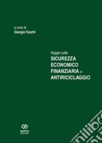 Saggio sulla sicurezza economico finanziaria e antiriciclaggio libro di Toschi G. (cur.)