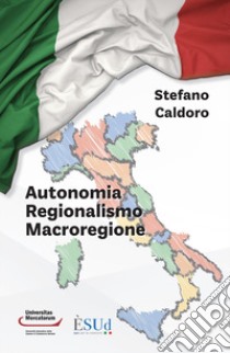 Autonomia regionalismo macroregione libro di Caldoro Stefano