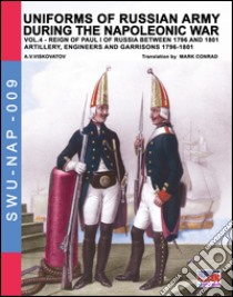 Uniforms of Russian army during the Napoleonic war. Vol. 4: Artillery, engineers and garrisons 1796-1801 libro di Viskovatov Aleksandr Vasilevich; Cristini L. S. (cur.)