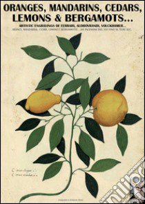 Oranges, mandarins, cedars, lemons & bergamots... Artistic engravings of Ferrari, Aldovrandi, Volckhamer... libro di Cristini Luca S.