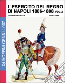 L'esercito del regno di Napoli (1806-1808). Vol. 3 libro di Cristini Luca S.