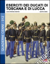 Eserciti dei ducati di Toscana e di Lucca libro di Cristini Luca Stefano