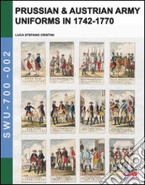 Prussian & Austrian army uniforms in 1742-1770 libro di Cristini Luca Stefano