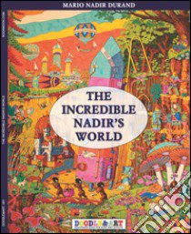 The incredible Nadir's world. Ediz. italiana e inglese. Vol. 1 libro di Durand Nadir; Cristini L. S. (cur.)