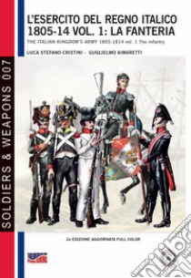 L'esercito del Regno Italico 1805-14. La fanteria libro di Cristini Luca Stefano; Aimaretti Guglielmo