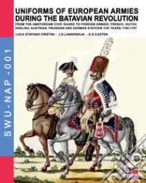 Uniforms of european armies during the batavian revolution libro di Cristini Luca Stefano; Langendijk Jan Dirk; Casten S. G.