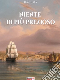 Niente di più prezioso libro di Unia Flavio; Cristini L. S. (cur.)