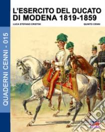 L'esercito del Ducato di Modena. Vol. 2: 1819-1859 libro di Cristini Luca Stefano; Cenni Quinto