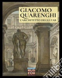 Giacomo Quarenghi. L'architetto degli zar libro di Cristini Luca Stefano