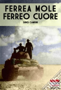 Ferrea mole ferreo cuore libro di Campini Dino