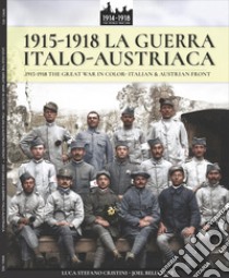 1915-1918 La guerra italo-austriaca. 1915-1918-The Great War in color. Italian & Austrian front. Ediz. illustrata libro di Cristini Luca Stefano