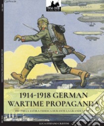 1914-1918 German Wartime Propaganda. 1914-1918 La satira tedesca durante la grande guerra. Ediz. italiana e inglese libro di Cristini Luca Stefano