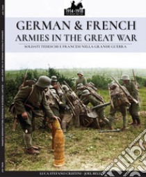 German & french armies in the great war-Soldati tedeschi e francesi nella grande guerra. Ediz. illustrata libro di Cristini Luca Stefano