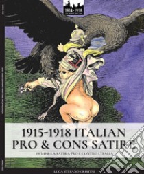 1915-1918. Italian pro & cons satire-1915-1918. La satira pro e contro l'Italia. Ediz. illustrata libro di Cristini Luca Stefano