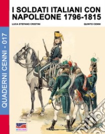 I soldati italiani con Napoleone (1796-1815) libro di Cristini Luca Stefano