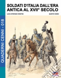 Soldati d'Italia dall'era antica al XVII secolo libro di Cristini Luca Stefano