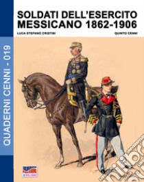 Soldati dell'esercito messicano (1862-1906) libro di Cristini Luca Stefano