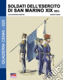 Soldati dell'esercito di San Marino. XIX sec. libro di Cristini Luca Stefano