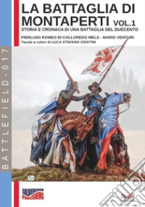 La battaglia di Montaperti. Storia e cronaca di una battaglia del Duecento. Vol. 1 libro di Di Colloredo Mels Pierluigi Romeo; Venturi Mario