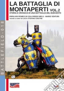 La battaglia di Montaperti. Storia e cronaca di una battaglia del Duecento. Vol. 2 libro di Di Colloredo Mels Pierluigi Romeo; Venturi Mario