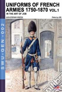 Uniforms of French army 1750-1870. Vol. 1 libro di Cristini Luca Stefano