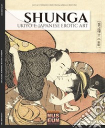 Shunga. Ukiyo-e: japanese erotic art- Ediz. italiana e inglese libro di Cristini Luca Stefano; Cristini Anna