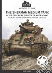 The Sherman medium tank in the ETO libro di Manes Luigi