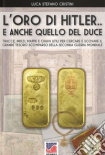 L'oro di Hitler... e anche quello del Duce! libro di Cristini Luca Stefano