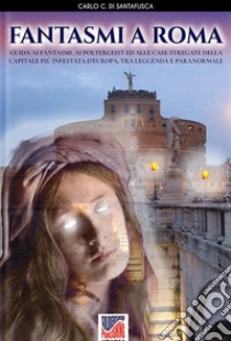 Fantasmi a Roma libro di Carlo Coriolano di Santafusca