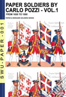 Paper soldiers. Nuova ediz.. Vol. 1: From 1650 to 1899 libro di Pozzi Carlo