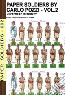 Paper soldiers. Nuova ediz.. Vol. 2: XX cent. uniforms libro di Pozzi Carlo