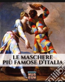 Le maschere più famose d'Italia. Ediz. illustrata libro di Cristini Anna