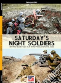 Saturday night soldiers. I britannici nella battaglia del 15 giugno 1918 sull'altopiano di Asiago libro di Acerbi Enrico