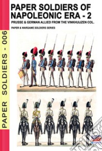 Paper soldiers of Napoleonic era. Vol. 2 libro di Cristini Luca Stefano