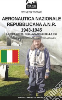 Aeronautica nazionale repubblicana A.N.R. 1943-1945 libro di Gil Martínez Eduardo Manuel