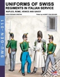 Uniforms of Swiss regiments in italian service. Nuova ediz. libro di Cristini Luca Stefano