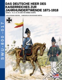 Das deutsche heer des kaiserreiches zur jahrhundertwende 1871-1918. Nuova ediz.. Vol. 2 libro di Cristini Luca Stefano