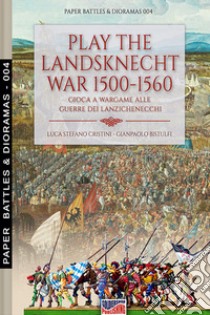 Play the landsknecht war 1500-1560-Gioca a wargame alle guerre dei Lanzichenecchi libro di Cristini Luca Stefano