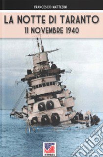 La notte di Taranto. 11 novembre 1940 libro di Mattesini Francesco