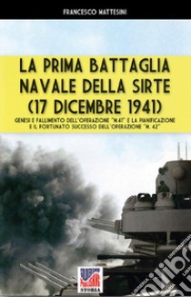 La prima battaglia navale della Sirte (17 Dicembre 1941) libro di Mattesini Francesco